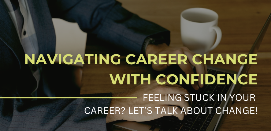 NAVIGATING CAREER CHANGE WITH CONFIDENCE